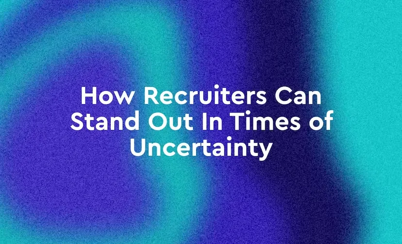 How Recruiters Can Stand Out In Times Of Uncertainty Image